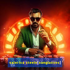 valerica steele[sunglasses]